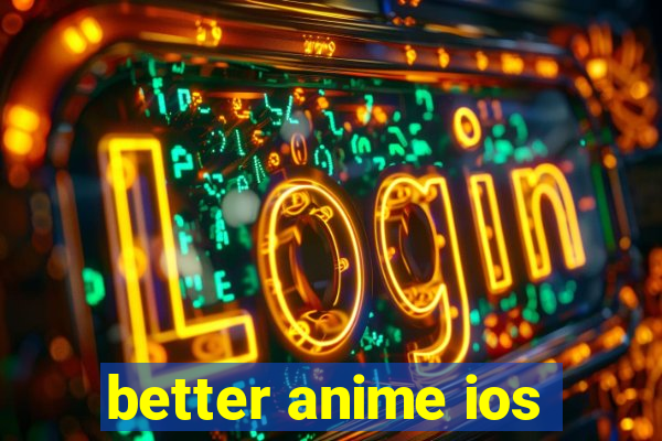 better anime ios